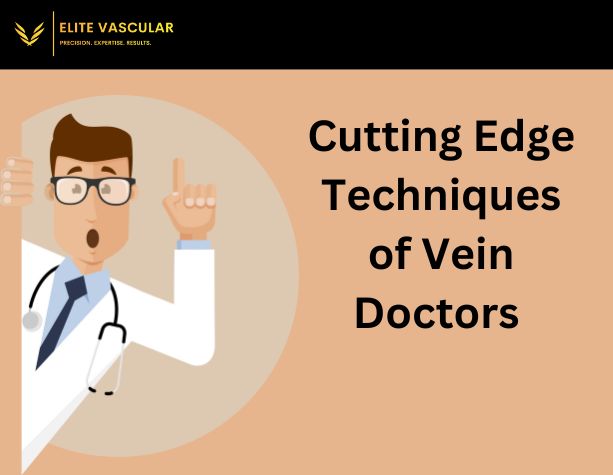 Unveiling the Cutting-Edge Techniques of Vein Doctors Near Me