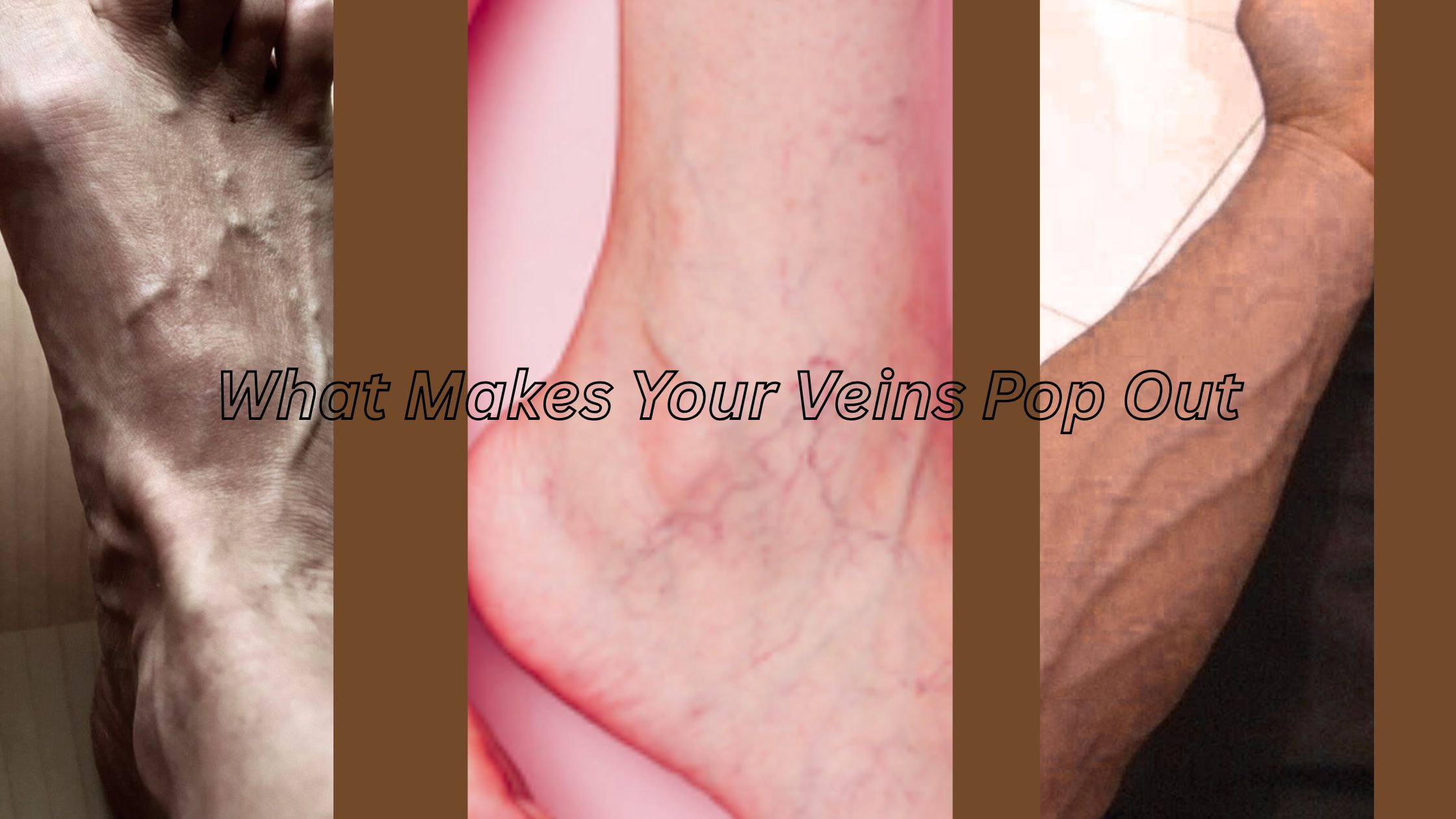 What Makes Your Veins Pop Out
